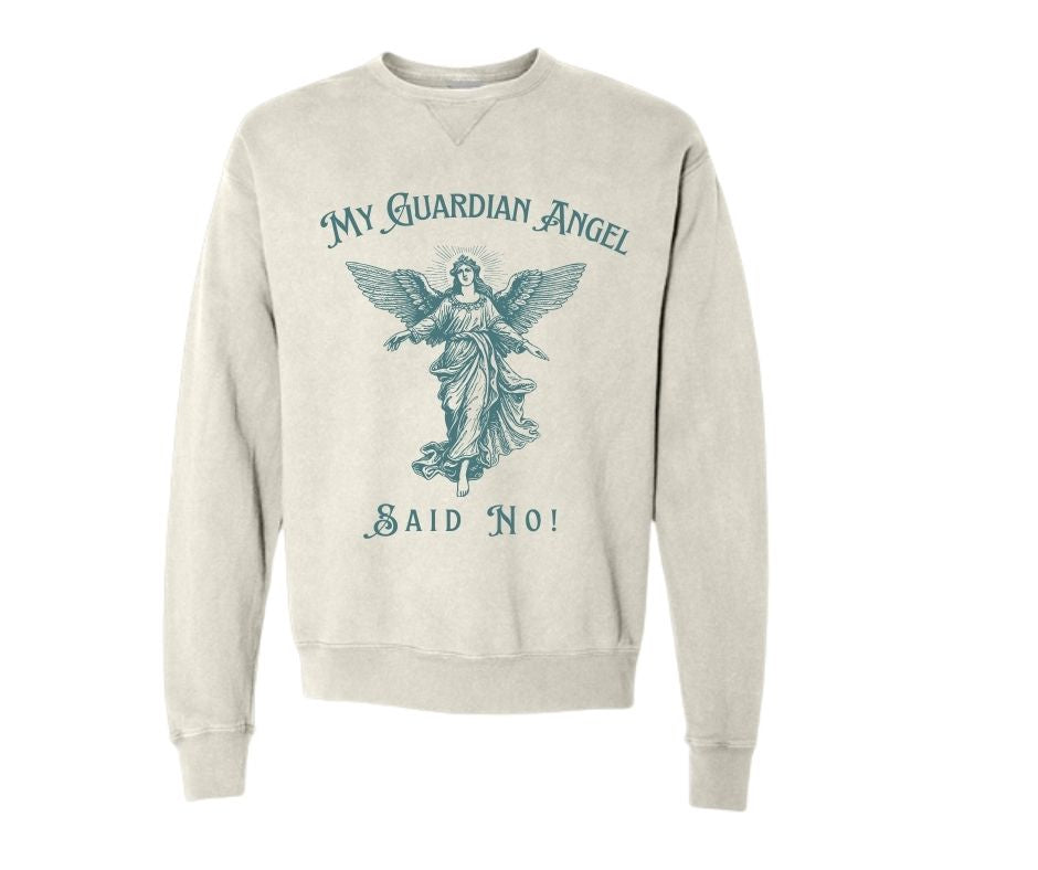 My Guardian Angel Said No! Sweatshirt
