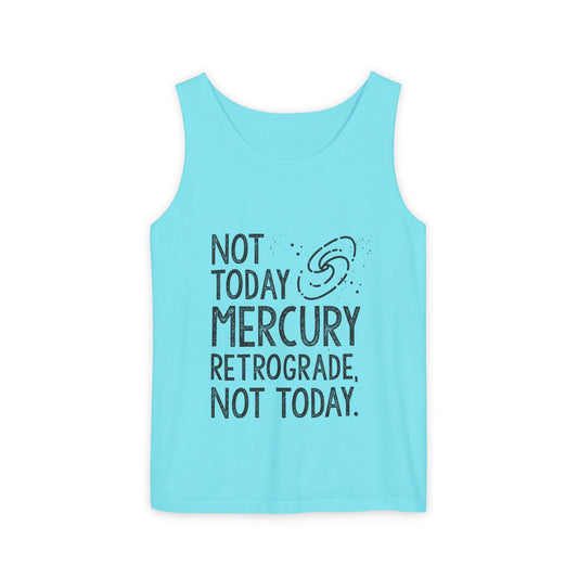 Not Today Mercury Retrograde, Not Today Tank Top
