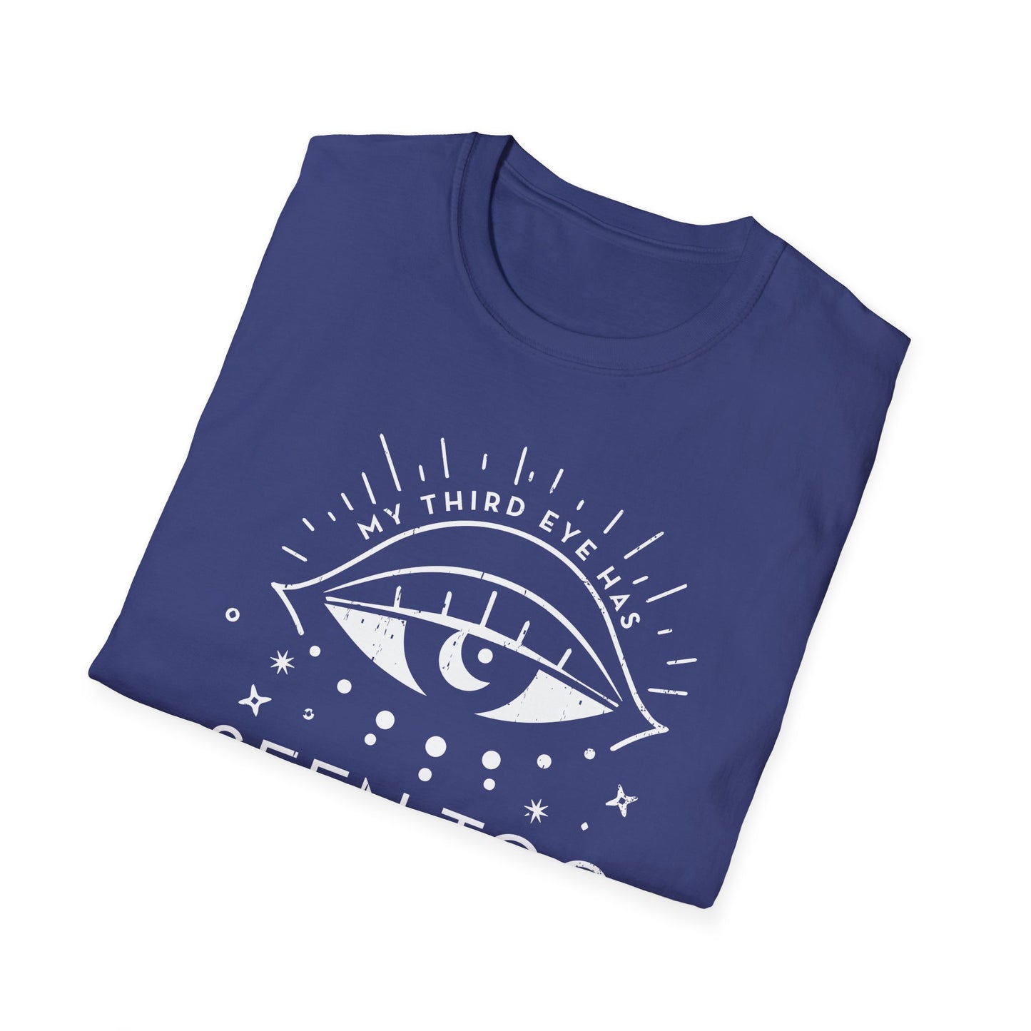 My Third Eye Has Seen Too Much Tee