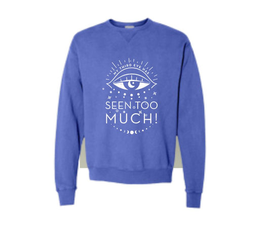 My Third Eye Has Seen Too Much Sweatshirt